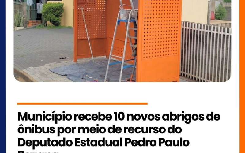 Município recebe 10 novos abrigos de Ônibus por meio de recurso do Deputado Estadual Pedro Paulo Bazana.